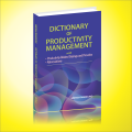 Dictionary of Productivity Management