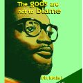 The Gods are not to blame