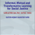 Informal, Mutual and Transformative  Learning for Social Justice